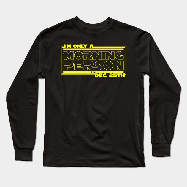 Only a Morning Person on Dec 25th Long Sleeve T-Shirt by SolarFlare